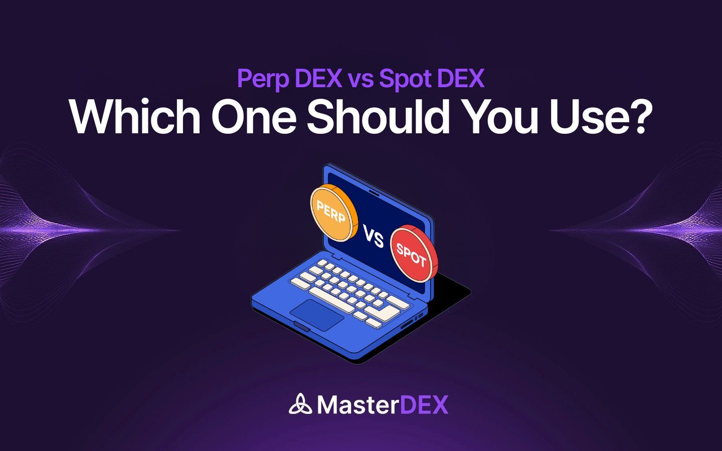 Perp DEX vs Spot DEX: Key Differences Explained 